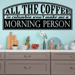 All-the-coffee-in-colombia-wont-make-me-a-morning-person-väggdekor