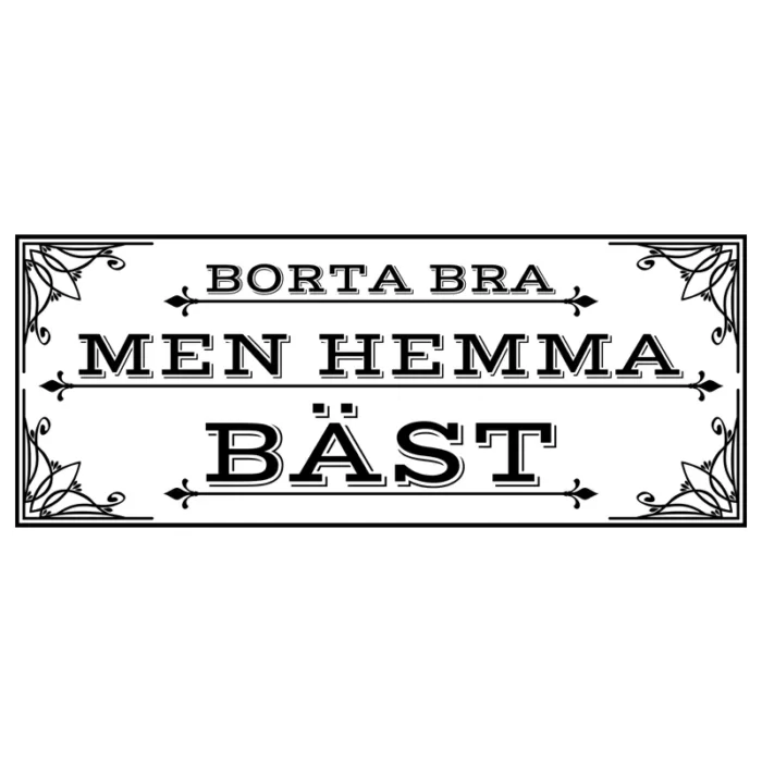 Borta-bra-men-hemma-bäst-väggdekor-väggtext-svart