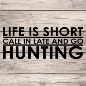 Life-is-short-call-in-late-and-go-hunting-väggdekor