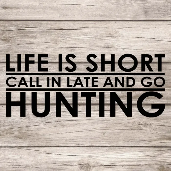 Life-is-short-call-in-late-and-go-hunting-väggdekor