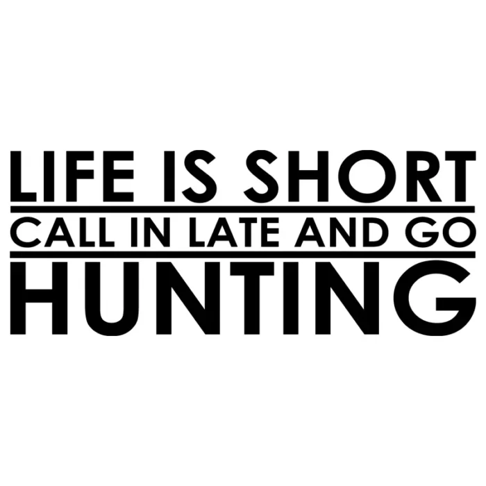 Life-is-short-call-in-late-and-go-hunting-väggdekor-svart