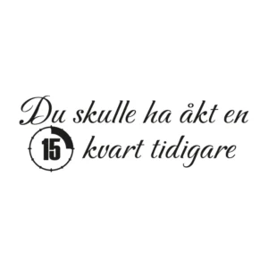 Du-skulle-ha-åkt-en-kvart-tidigare-dekal-bil-bakruta
